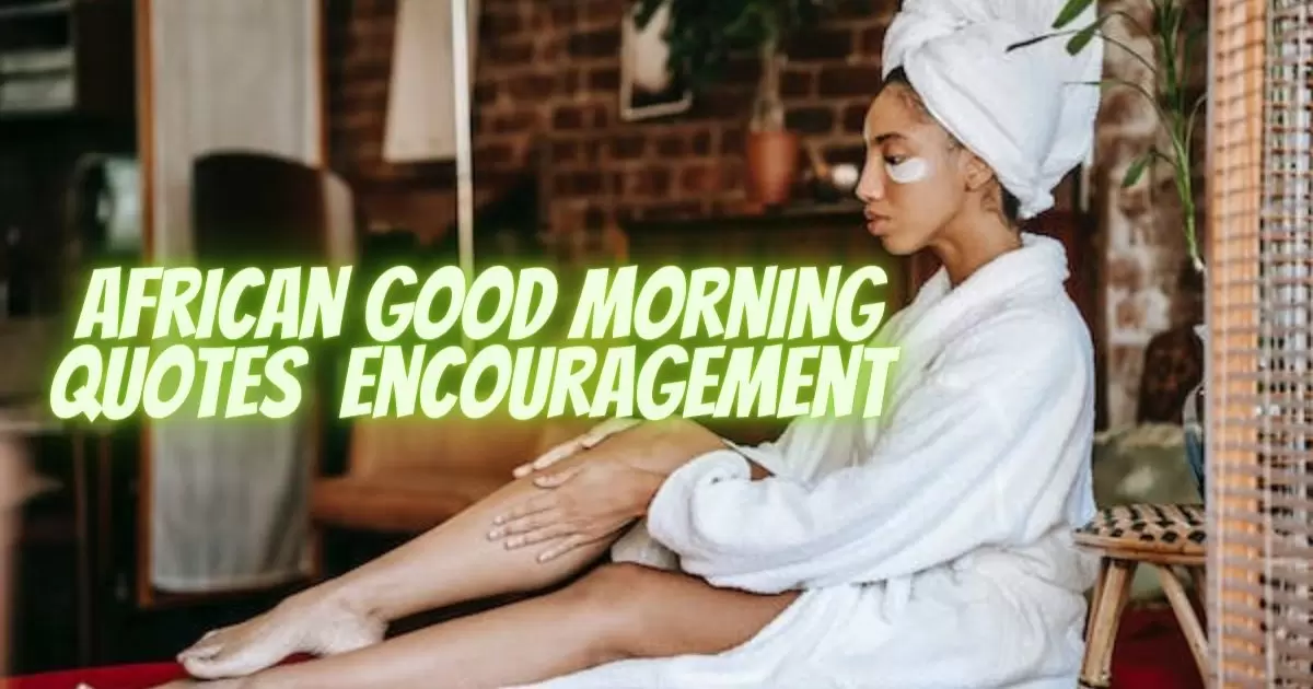How African Good Morning Quotes Elevate Daily Encouragement