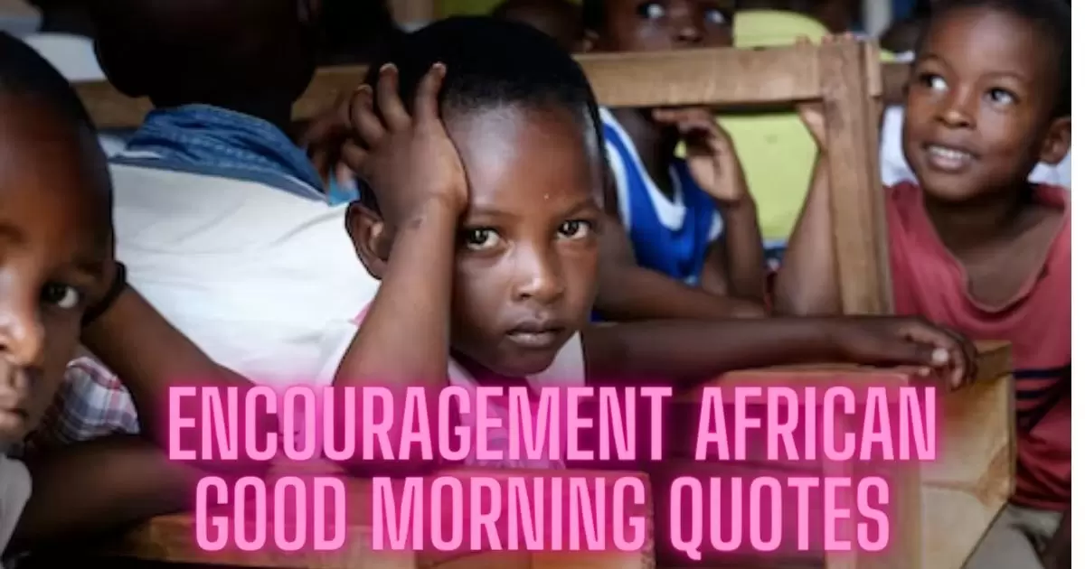 Meaningful Encouragement African Good Morning Quotes